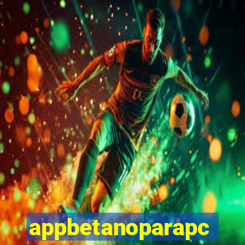 appbetanoparapc