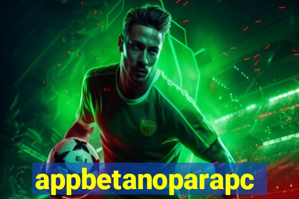 appbetanoparapc