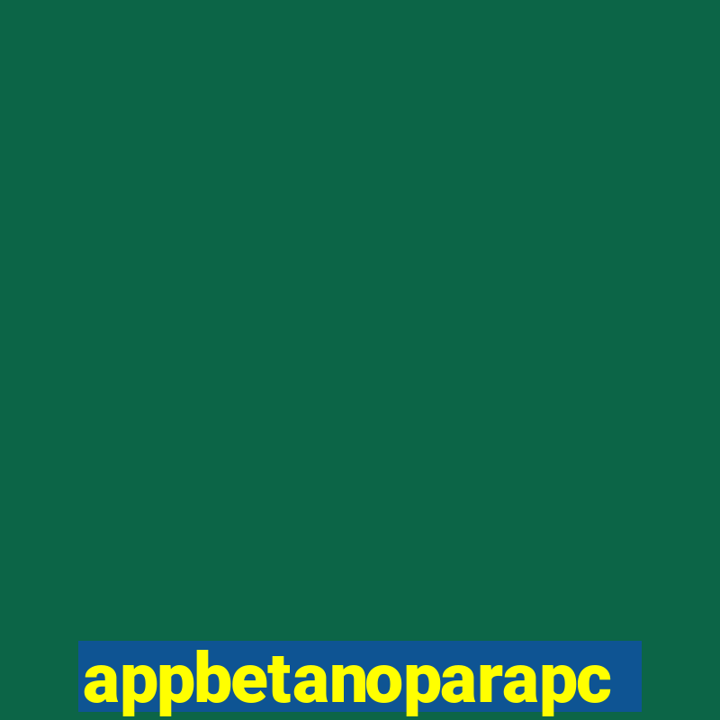 appbetanoparapc