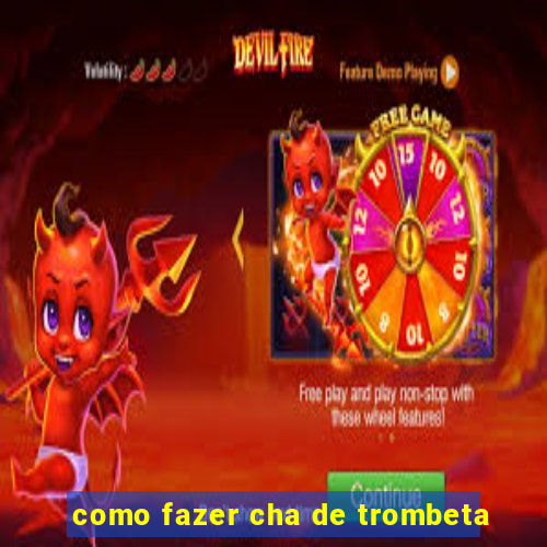 como fazer cha de trombeta