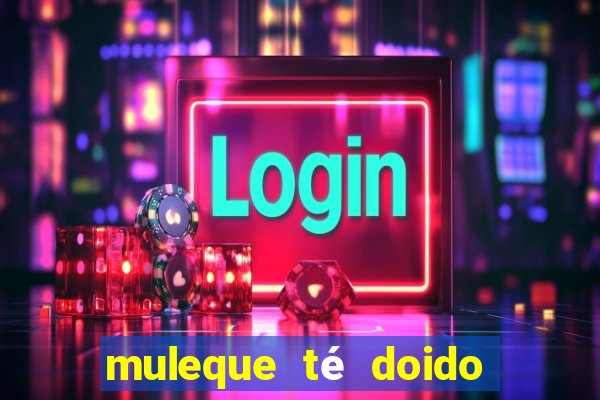 muleque té doido 4 assistir online grátis