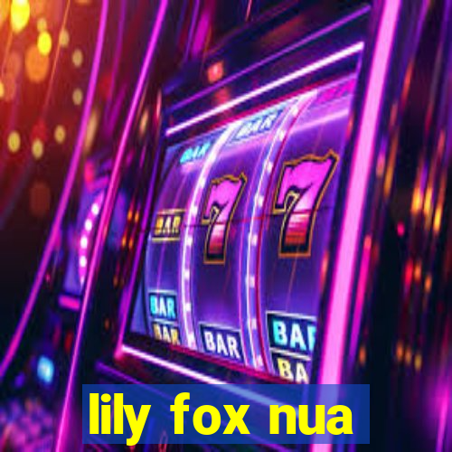 lily fox nua