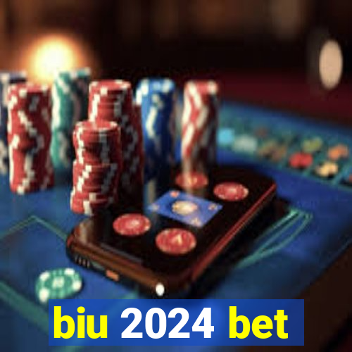 biu 2024 bet