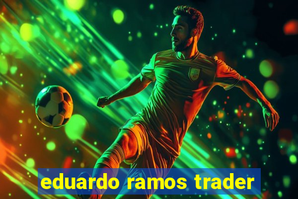 eduardo ramos trader