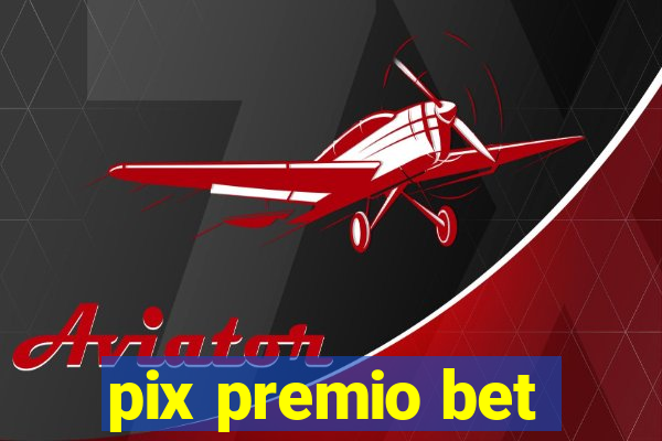 pix premio bet