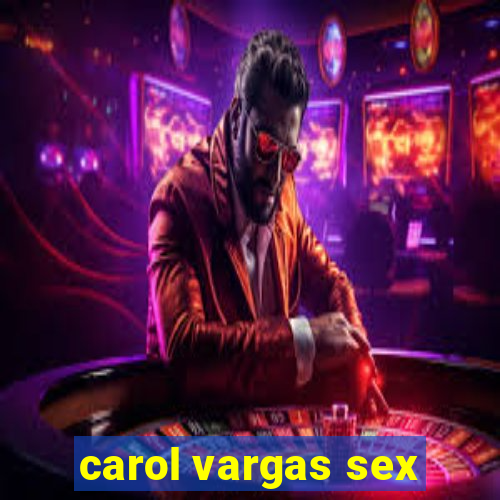 carol vargas sex