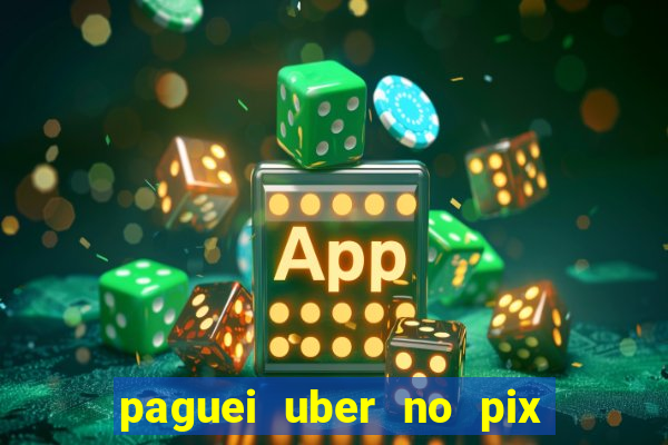 paguei uber no pix e nao achou motorista