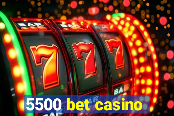 5500 bet casino