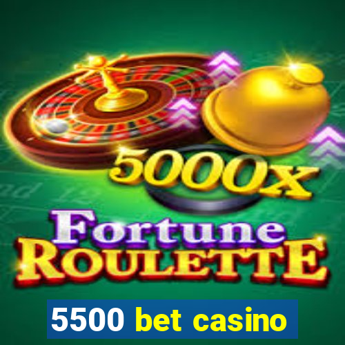 5500 bet casino