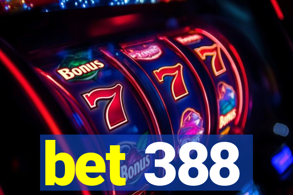 bet 388