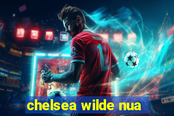 chelsea wilde nua