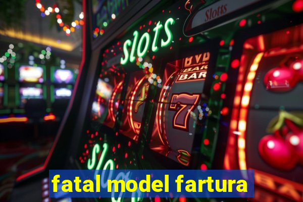 fatal model fartura