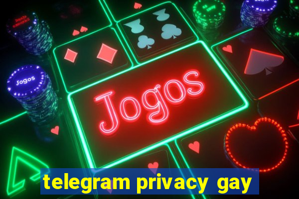 telegram privacy gay