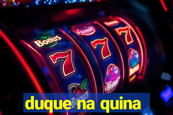 duque na quina