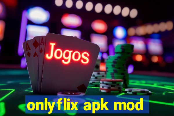 onlyflix apk mod