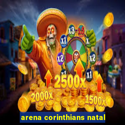 arena corinthians natal