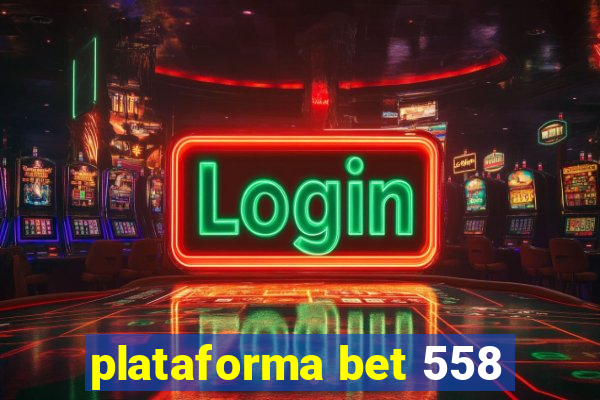 plataforma bet 558