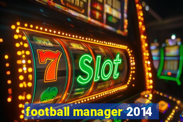 football manager 2014