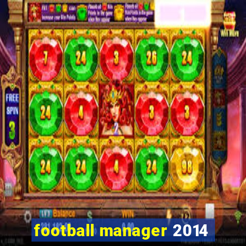 football manager 2014