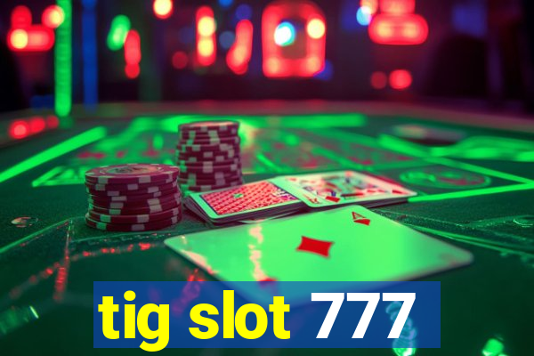 tig slot 777