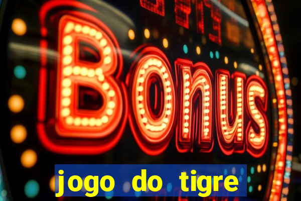 jogo do tigre plataforma chinesa