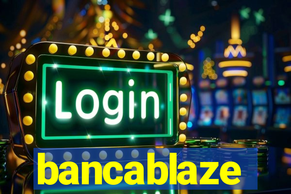 bancablaze