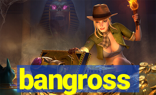 bangross