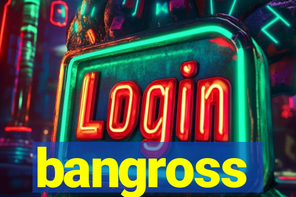 bangross