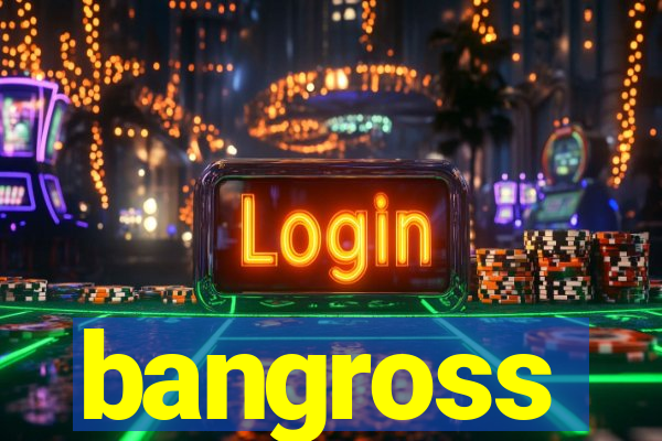 bangross