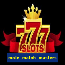 mole match masters ganha dinheiro