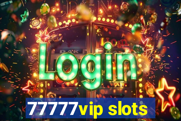 77777vip slots