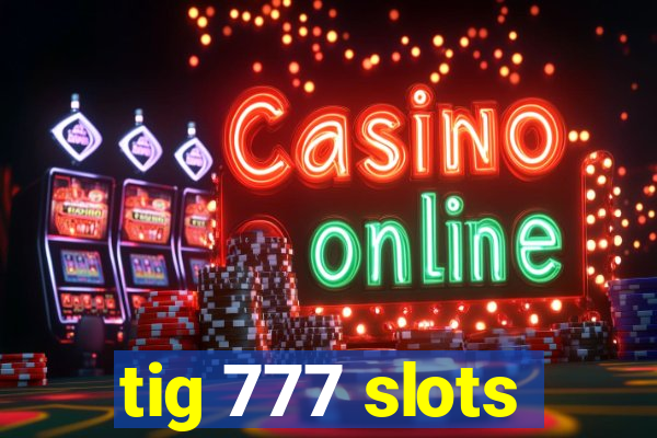 tig 777 slots