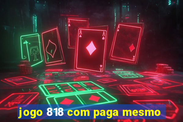 jogo 818 com paga mesmo