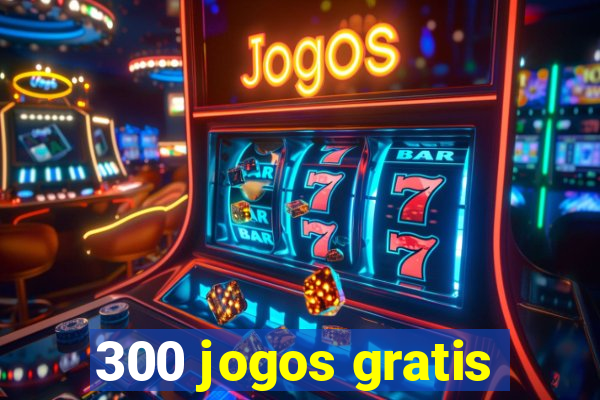 300 jogos gratis