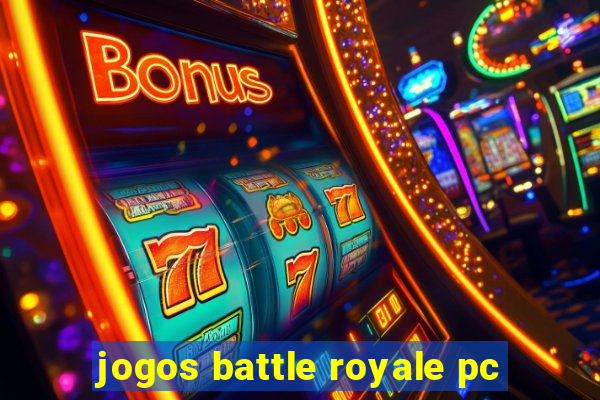 jogos battle royale pc