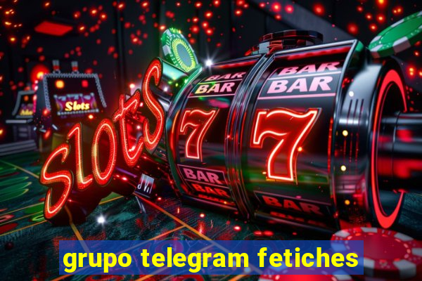 grupo telegram fetiches