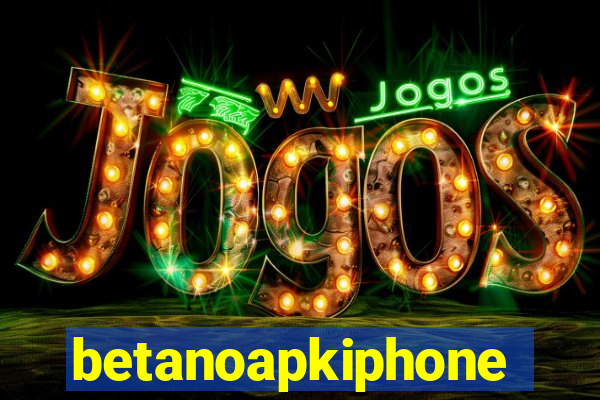 betanoapkiphone