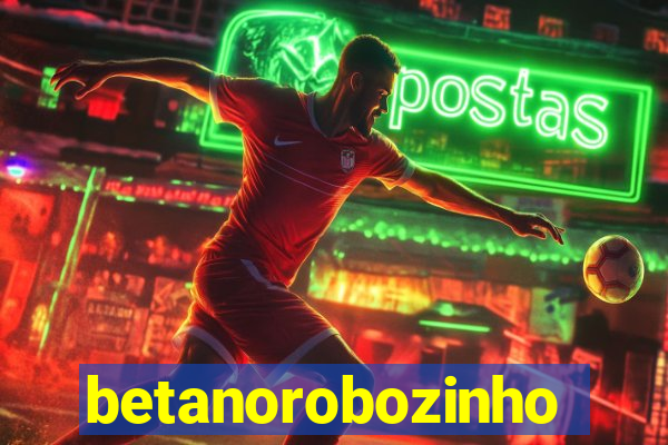 betanorobozinho