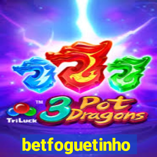 betfoguetinho