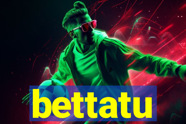 bettatu