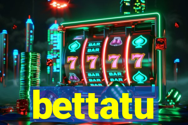 bettatu