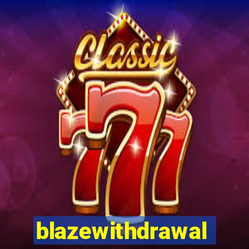 blazewithdrawal