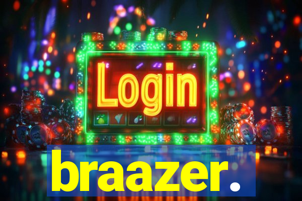 braazer.