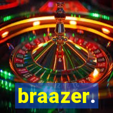 braazer.