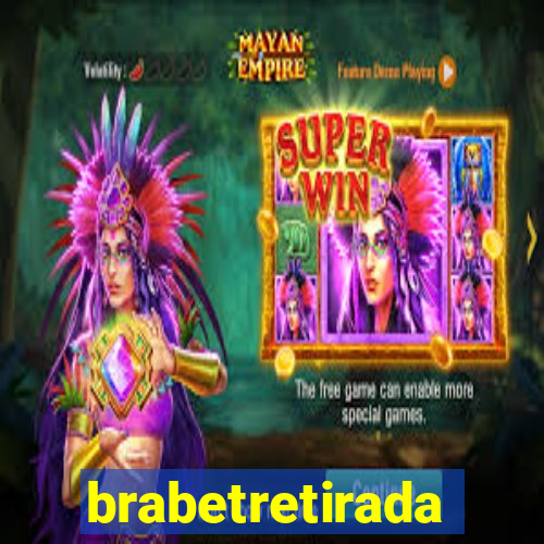 brabetretirada