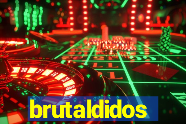 brutaldidos