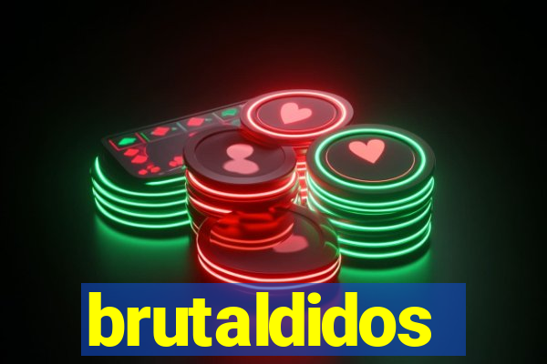 brutaldidos