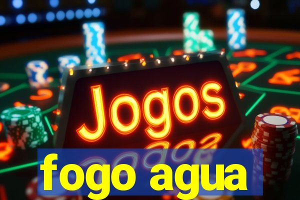 fogo agua