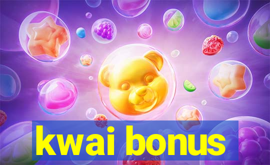 kwai bonus