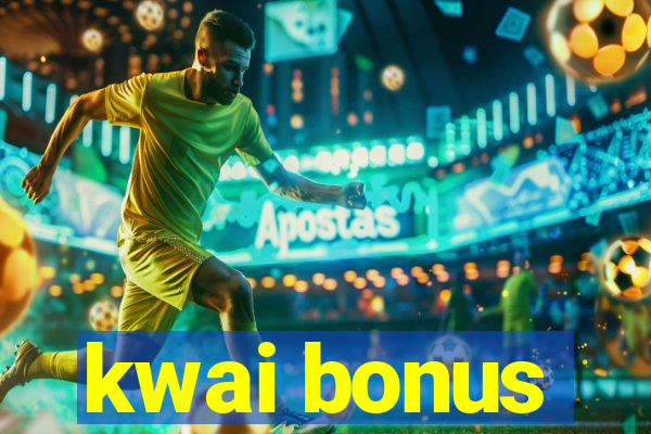 kwai bonus